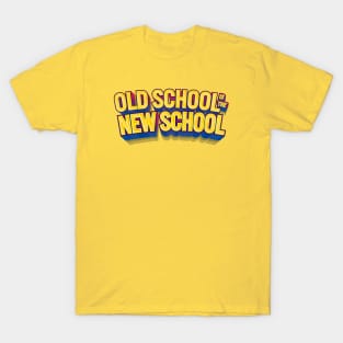 Old School is the New School T-Shirt